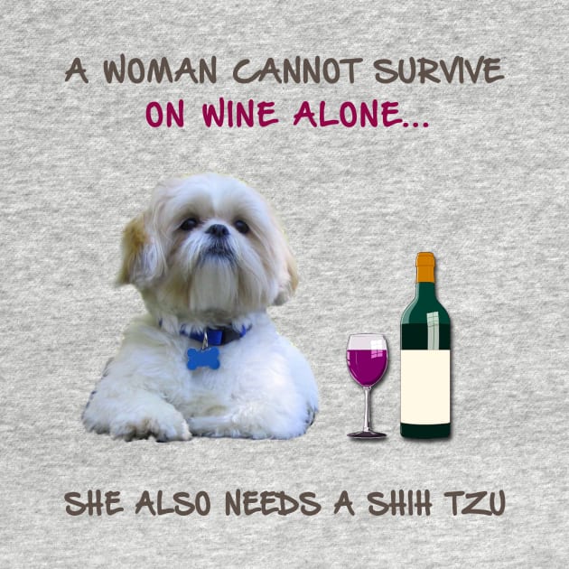 A woman Cannot Survive On Wine Alone She Also Needs A Shih Tzu by heehee shop